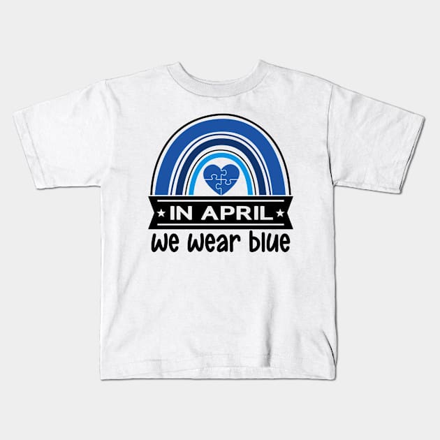 In April We Wear Blue Autism Awareness Kids T-Shirt by frankjoe